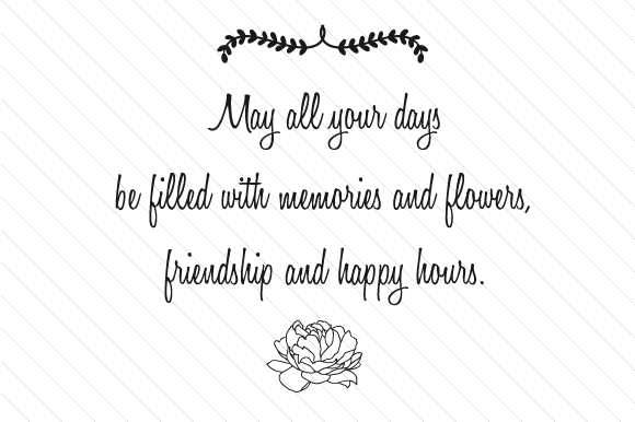 Days Filled with Memories, Flowers, and Friendship